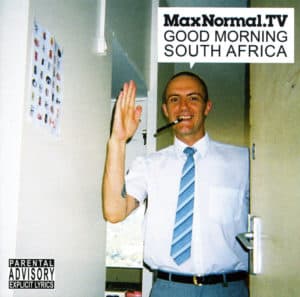 MaxNormal.TV, GOOD MORNING SOUTH AFRICA, 2008. Label: Runaway Music. Courtesy of Warren Siebrits.